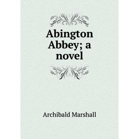 

Книга Abington Abbey; a novel