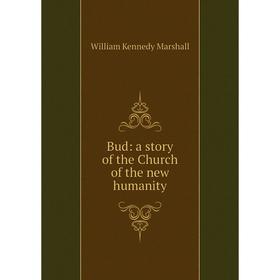 

Книга Bud: a story of the Church of the new humanity