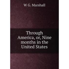 

Книга Through America, or, Nine months in the United States