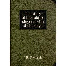 

Книга The story of the Jubilee singers: with their songs