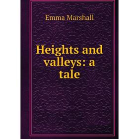 

Книга Heights and valleys: a tale