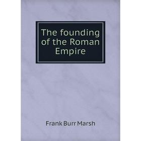 

Книга The founding of the Roman Empire
