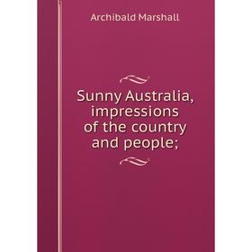 

Книга Sunny Australia, impressions of the country and people
