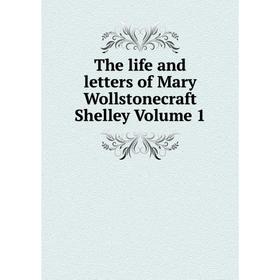 

Книга The life and letters of Mary Wollstonecraft Shelley Volume 1
