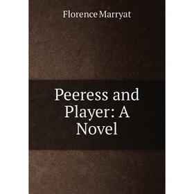 

Книга Peeress and Player: A Novel