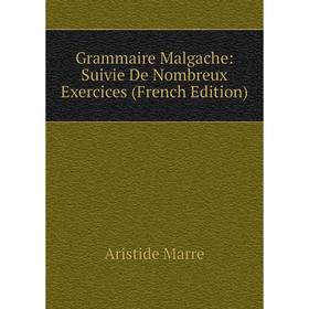 

Книга Grammaire Malgache: Suivie De Nombreux Exercices (French Edition)