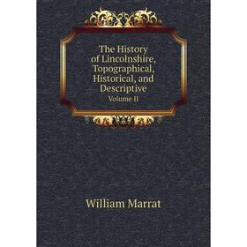 

Книга The History of Lincolnshire, Topographical, Historical, and DescriptiveVolume II