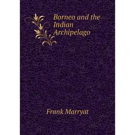 

Книга Borneo and the Indian Archipelago