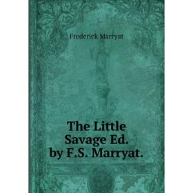 

Книга The Little Savage Ed. by F.S. Marryat.