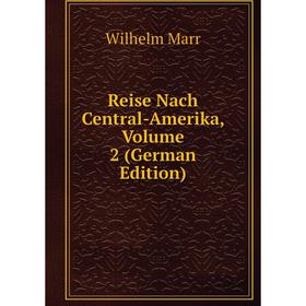 

Книга Reise Nach Central-Amerika, Volume 2 (German Edition)