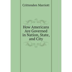 

Книга How Americans Are Governed in Nation, State, and City