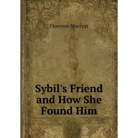 

Книга Sybil's Friend and How She Found Him