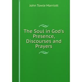 

Книга The Soul in God's Presence, Discourses and Prayers