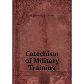 

Книга Catechism of Military Training