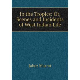 

Книга In the Tropics: Or, Scenes and Incidents of West Indian Life
