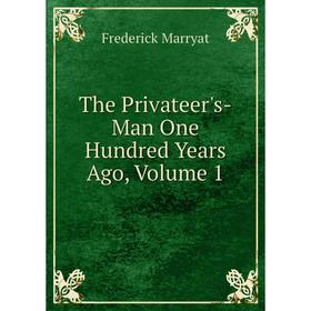 

Книга The Privateer's-Man One Hundred Years Ago, Volume 1