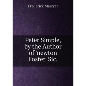 

Книга Peter Simple, by the Author of 'newton Foster' Sic.