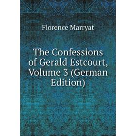 

Книга The Confessions of Gerald Estcourt, Volume 3 (German Edition)
