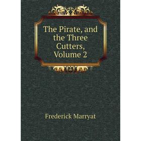 

Книга The Pirate, and the Three Cutters, Volume 2