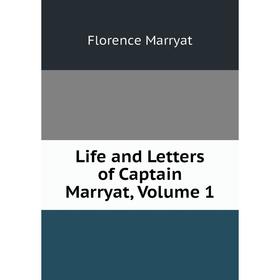 

Книга Life and Letters of Captain Marryat, Volume 1