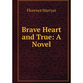 

Книга Brave Heart and True: A Novel