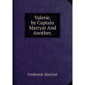 

Книга Valerie, by Captain Marryat And Another.