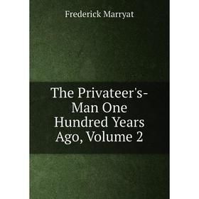 

Книга The Privateer's-Man One Hundred Years Ago, Volume 2