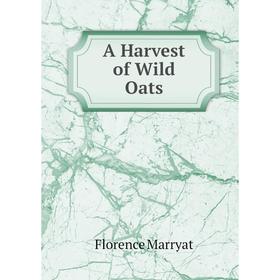 

Книга A Harvest of Wild Oats