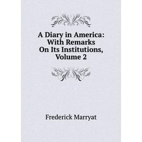 

Книга A Diary in America: With Remarks On Its Institutions, Volume 2