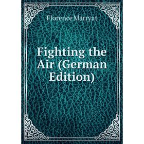 

Книга Fighting the Air (German Edition)