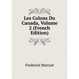 

Книга Les Colons Du Canada, Volume 2