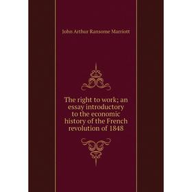 

Книга The right to work; an essay introductory to the economic history of the French revolution of 1848