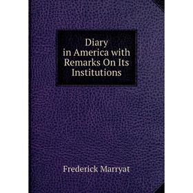 

Книга Diary in America with Remarks On Its Institutions