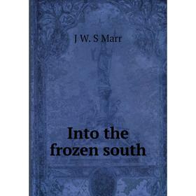 

Книга Into the frozen south