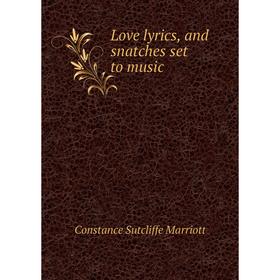 

Книга Love lyrics, and snatches set to music