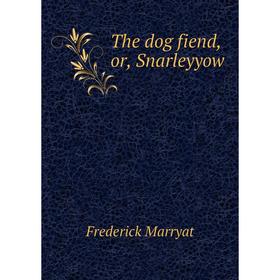 

Книга The dog fiend, or, Snarleyyow