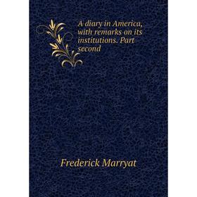 

Книга A diary in America, with remarks on its institutions. Part second