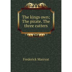 

Книга The kings own; The pirate. The three cutters