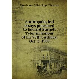 

Книга Anthropological essays presented to Edward Burnett Tylor in honour of his 75th birthday, Oct. 2, 1907