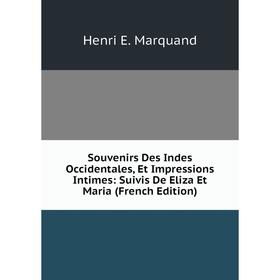 

Книга Souvenirs Des Indes Occidentales, Et Impressions Intimes: Suivis De Eliza Et Maria (French Edition)