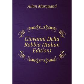 

Книга Giovanni Della Robbia (Italian Edition)