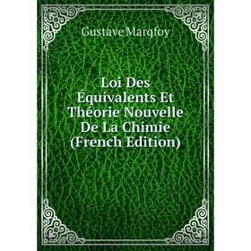 

Книга Loi Des Équivalents Et Théorie Nouvelle De La Chimie
