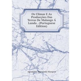

Книга Os Climas E As Producções Das Terras De Malange Á Lunda (Portuguese Edition)