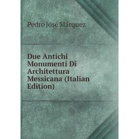 

Книга Due Antichi Monumenti Di Architettura Messicana (Italian Edition)