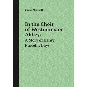 

Книга In the Choir of Westminister Abbey:A Story of Henry Purcell's Days