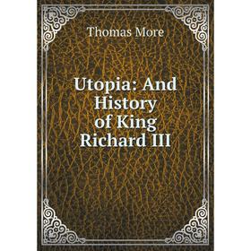 

Книга Utopia: And History of King Richard III