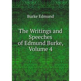 

Книга The Writings and Speeches of Edmund Burke, Volume 4