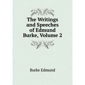 

Книга The Writings and Speeches of Edmund Burke, Volume 2