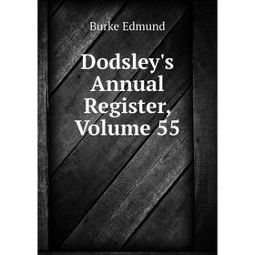 

Книга Dodsley's Annual Register, Volume 55