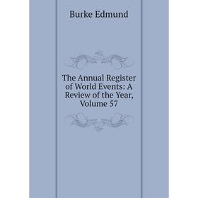 

Книга The Annual Register of World Events: A Review of the Year, Volume 57